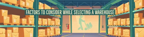 Factors To Consider While Selecting A Warehouse