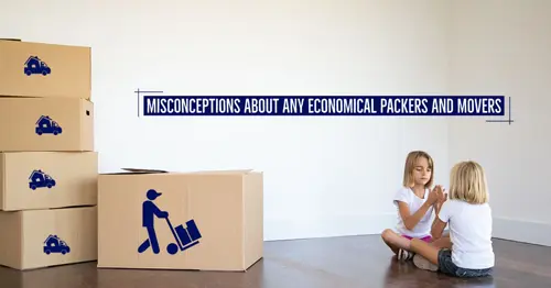Understanding Misconceptions About Any Economical Packers And Movers