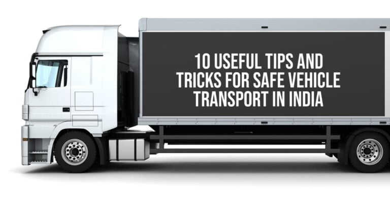 Tips And Tricks For Safe Vehicle Transport In India!