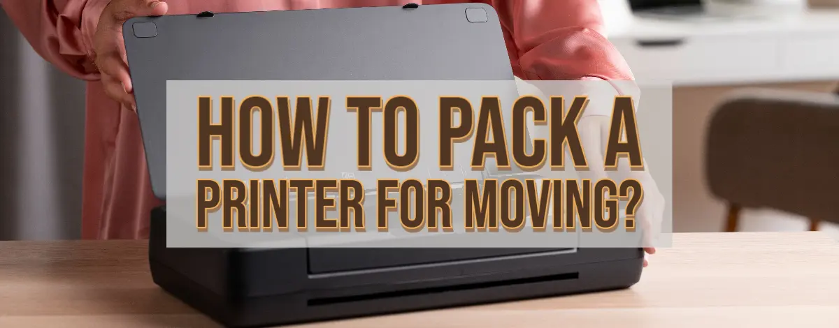 How To Pack A Printer For Moving
