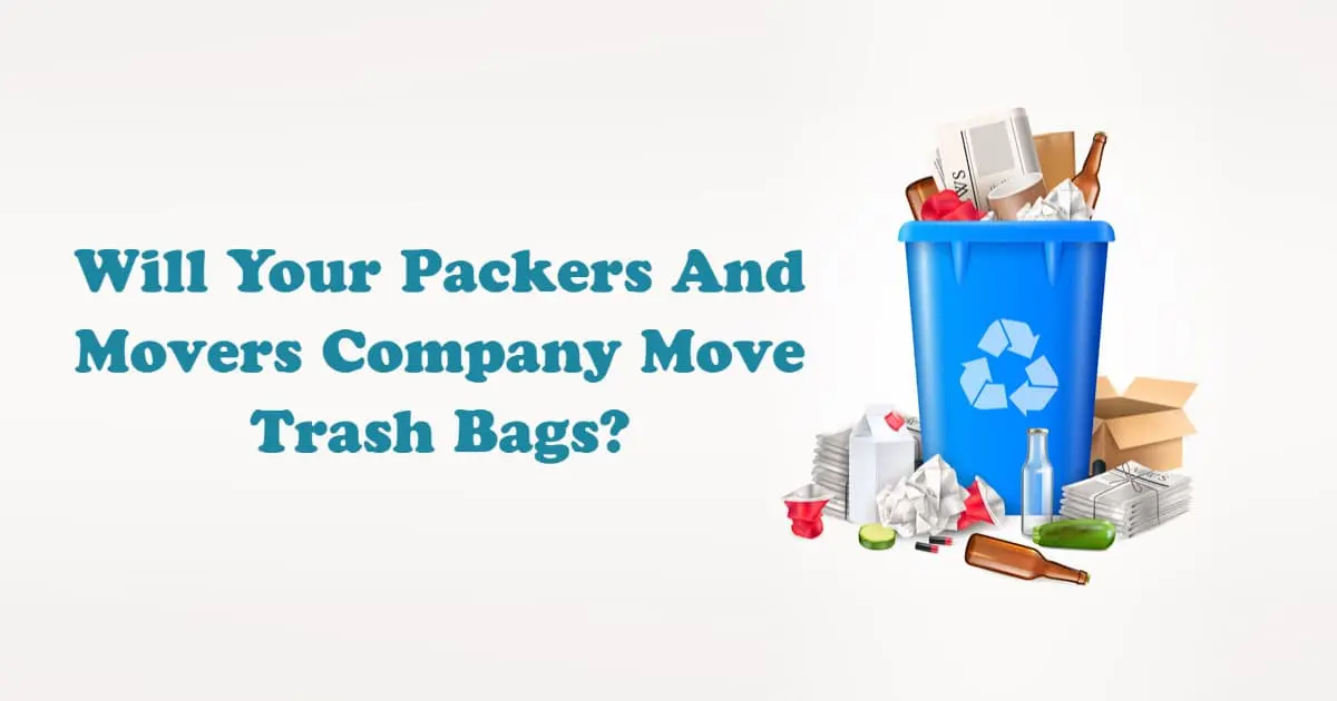 Will Your Packers And Movers Company Move Trash Bags