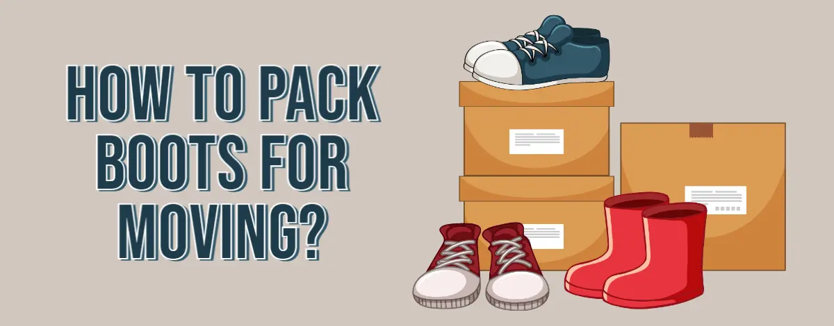 How To Pack Boots For Moving