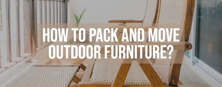 How to Pack and Move Outdoor Furniture