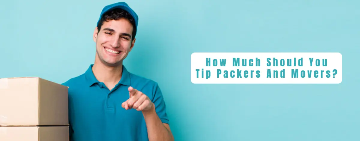 How Much Should You Tip Packers And Movers: The Complete Guide