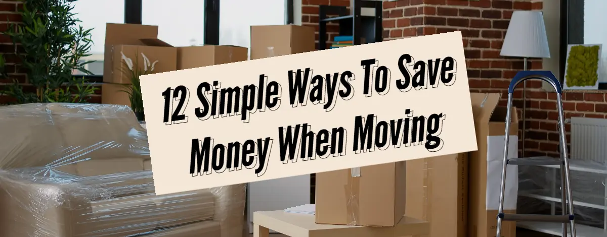 12 Simple Ways To Save Money When Moving