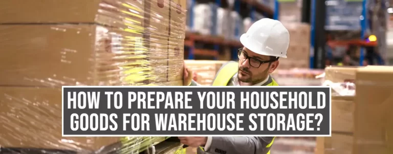 How to Prepare Your Household Goods For Warehouse Storage