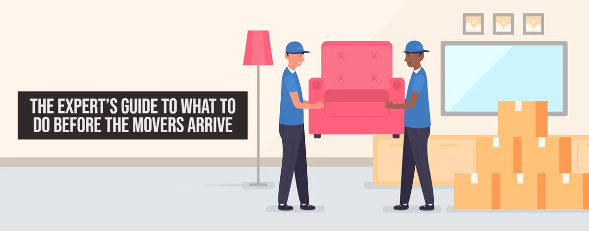The Expert’s Guide to What To Do Before The Movers Arrive