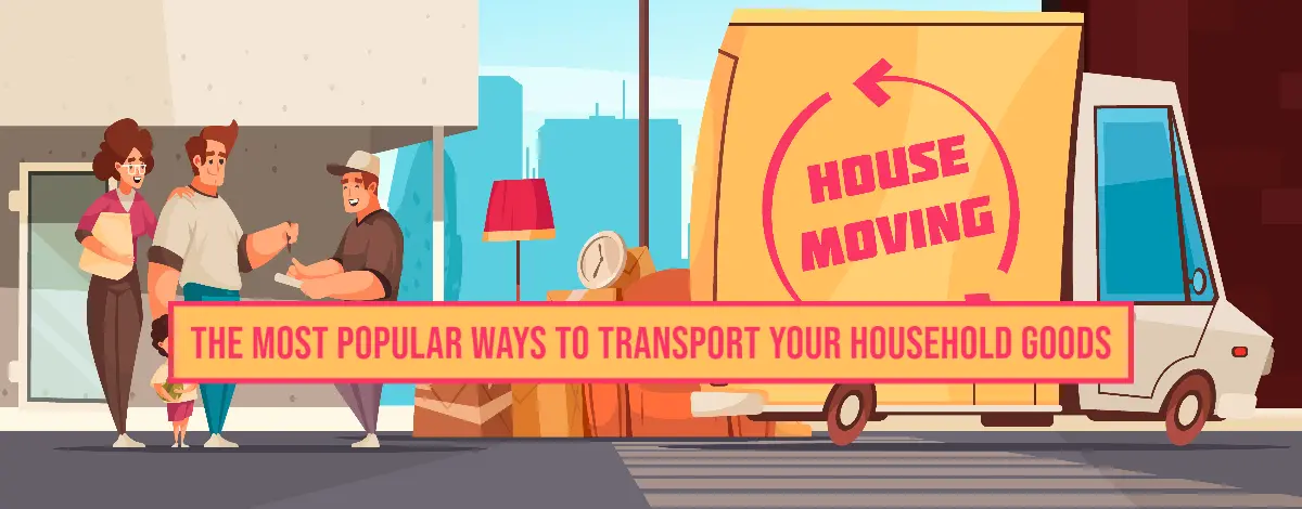 The Most Popular Ways To Transport Your Household Goods