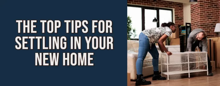 The Top Tips for Settling in Your New Home