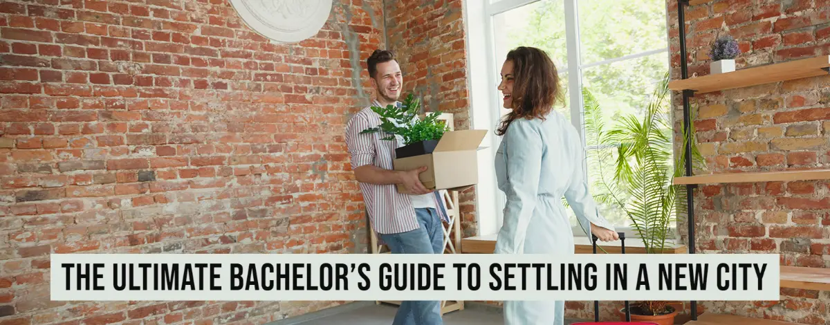 The Ultimate Bachelor’s Guide To Settling In A New City