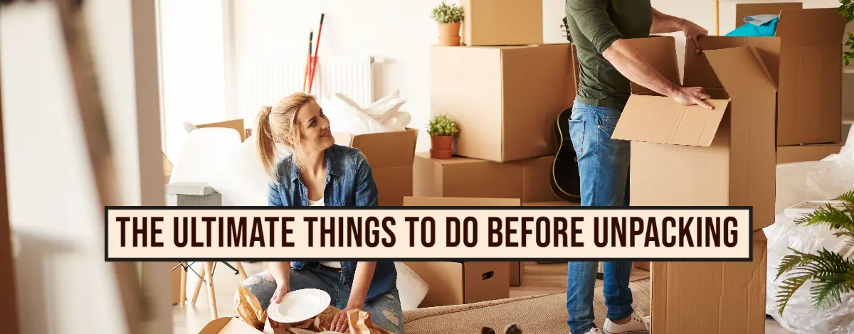 The Ultimate Things to do Before Unpacking