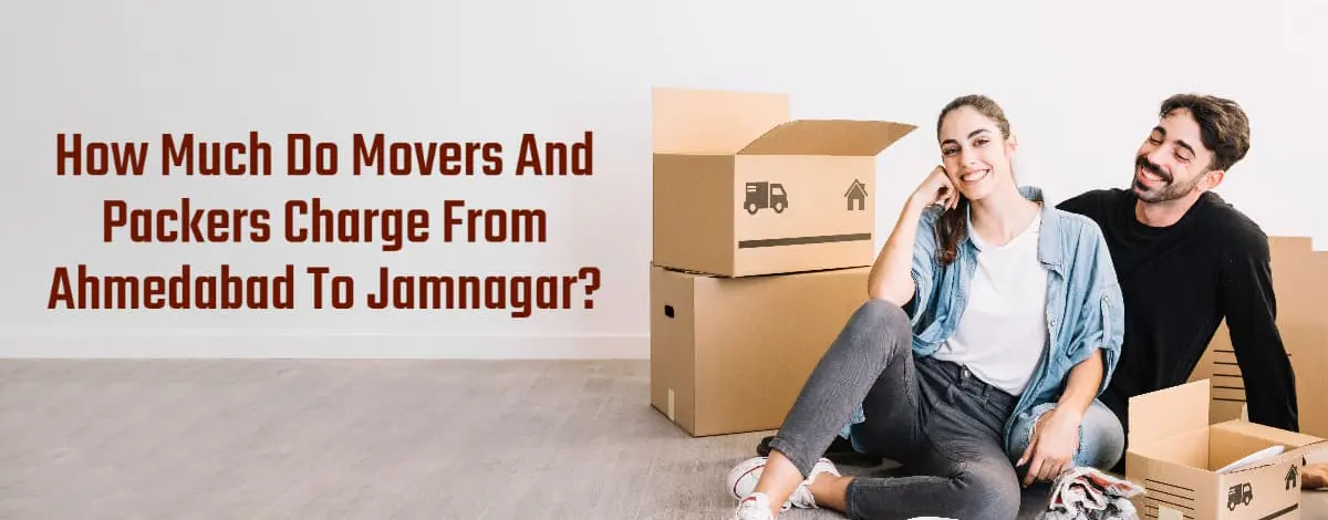 How Much Do Movers And Packers Charge From Ahmedabad To Jamnagar