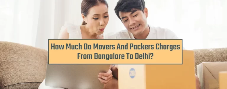 How Much Do Movers And Packers Charges From Bangalore To Delhi