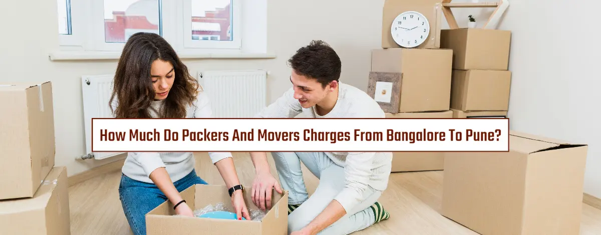 How Much Do Packers And Movers Charges From Bangalore To Pune