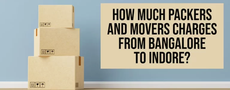 How Much Packers And Movers Charges From Bangalore To Indore
