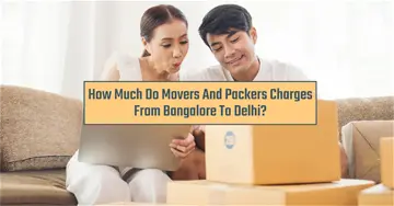 How Much Do Movers And Packers Charges From Bangalore To Delhi