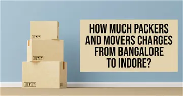 How Much Packers And Movers Charges From Bangalore To Indore