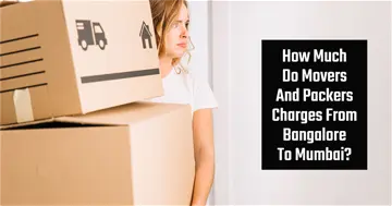 How Much Do Movers And Packers Charges From Bangalore To Mumbai