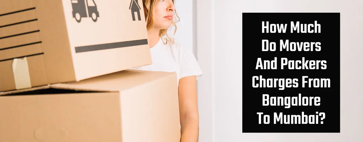 How Much Do Movers And Packers Charges From Bangalore To Mumbai